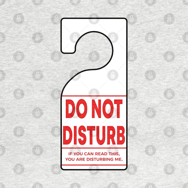 Do Not Disturb Sign - If you can read this, you are disturbing me. by skauff